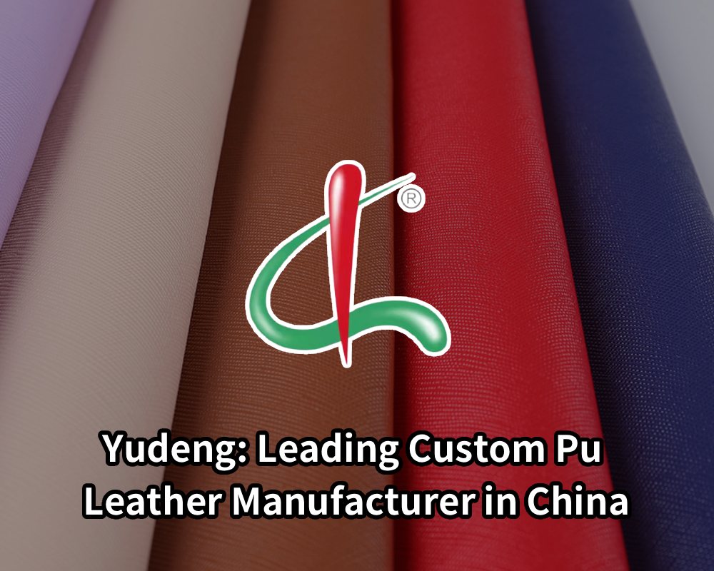 Yudeng: Leading Custom Pu Leather Manufacturer in China
