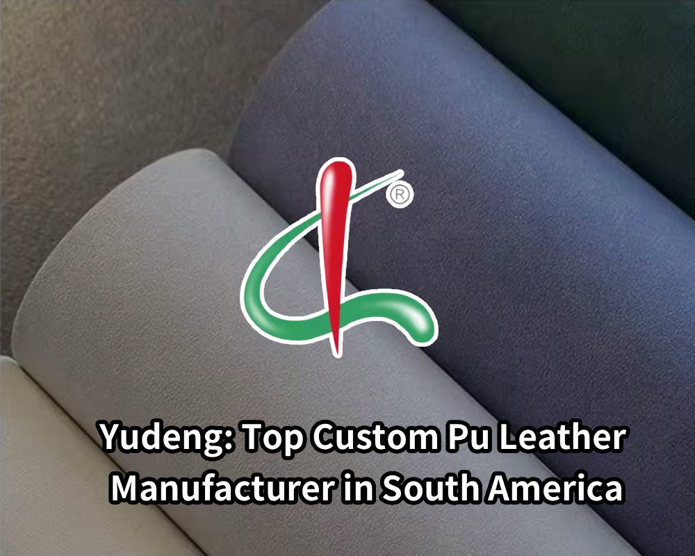 Yudeng_ Top Custom Pu Leather Manufacturer in South America