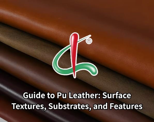 Guide to Pu Leather: Surface Textures, Substrates, and Features