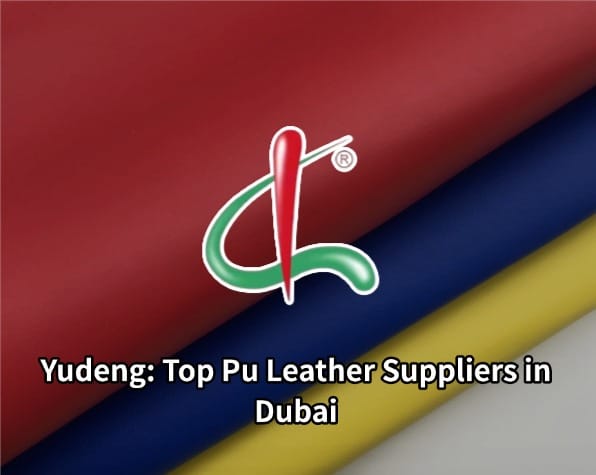 Yudeng Top Pu Leather Suppliers in Dubai
