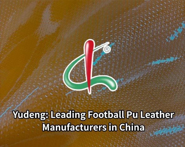 Yudeng: Leading Football Pu Leather Manufacturers in China